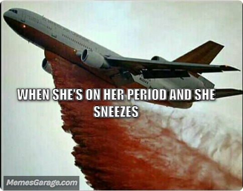 When She's On Her Period And She Sneezes