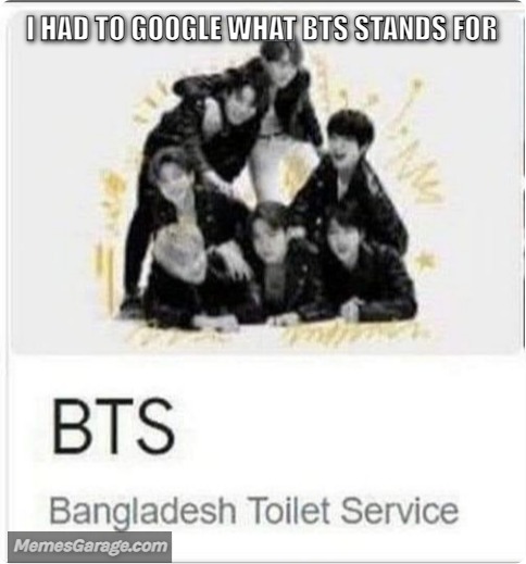 I Had To Google What Bts Stands For
