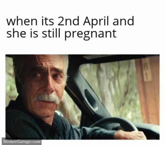 When Its 2nd April And She Is Still Pregnant