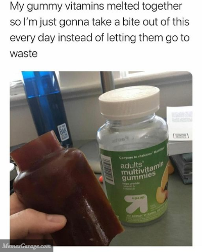 My Gummy Vitamins Melted Together So I'm Just Gonna Take A Bite Out Of This Every Day