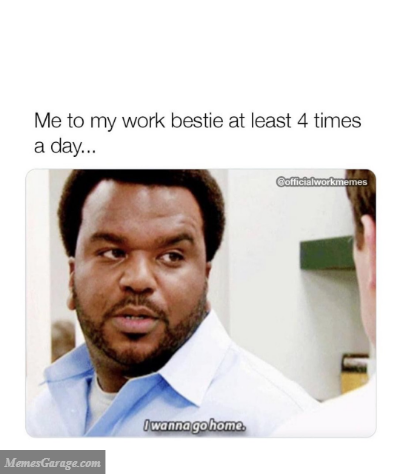 Me To My Work Bestie At Least 4 Times A Day