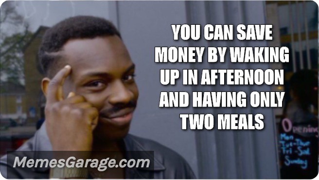 You Can Save Money By Waking Up In Afternoon And Having Only Two Meals