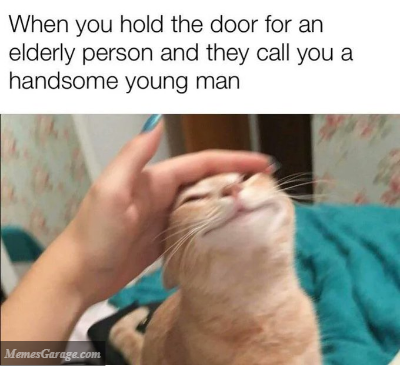 When You Hold The Door For An Elderly Person And They Call You Handsome