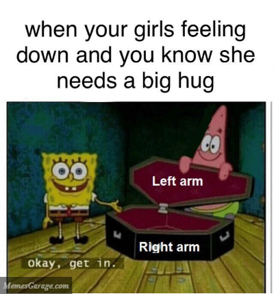 When Your Girls Feeling Down And You Know She Needs A Big Hug