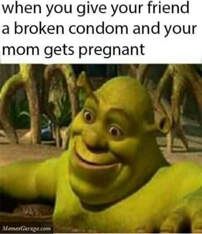 When You Give Your Friend A Broken Condom And Your Mom Gets Pregnant