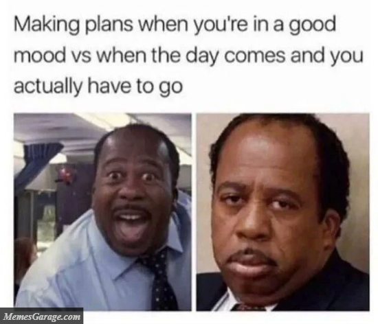 Making Plans When You're In A Good Mood Vs When The Day Comes