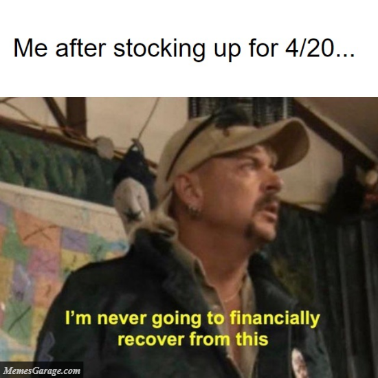 Me After Stocking Up For 420 Day