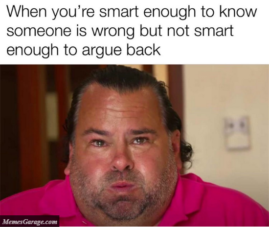 When You're Smart Enough To Know Someone Is Wrong