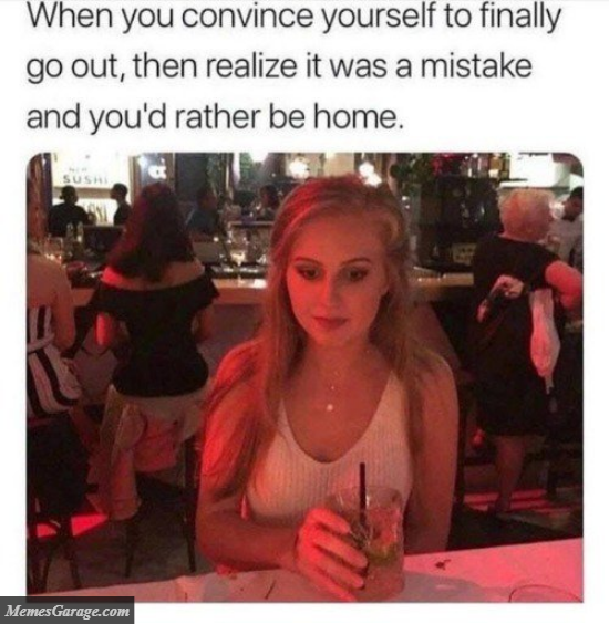 When You Convince Yourself To Finally Go Out, Then Realize It Was A Mistake