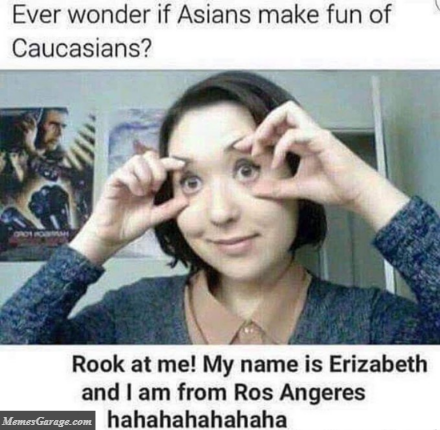 Ever Wonder If Asians Make Fun Of Caucasians? Meme