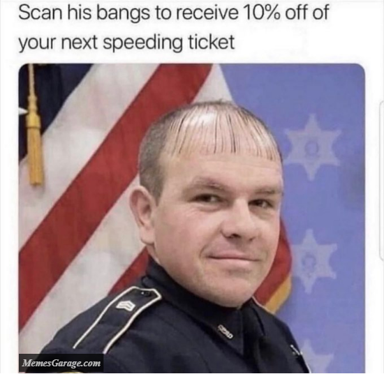Scan His Bangs To Receive 10 Percent Off On Your Next Speeding Ticket Meme