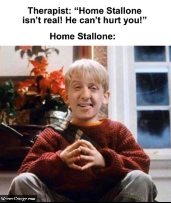 Home Stallone Isn't Real, He Can't Hurt You