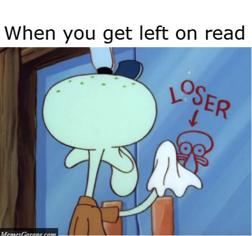 When You Get Left On Read Meme