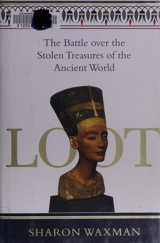Loot: The Battle over the Stolen Treasures of the Ancient World