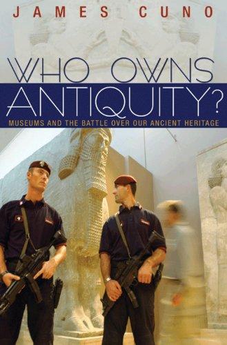 Who Owns Antiquity? Museums and the Battle over Our Ancient Heritage