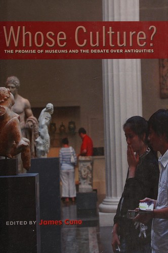 Whose Culture? The Promise of Museums and the Debate over Antiquities