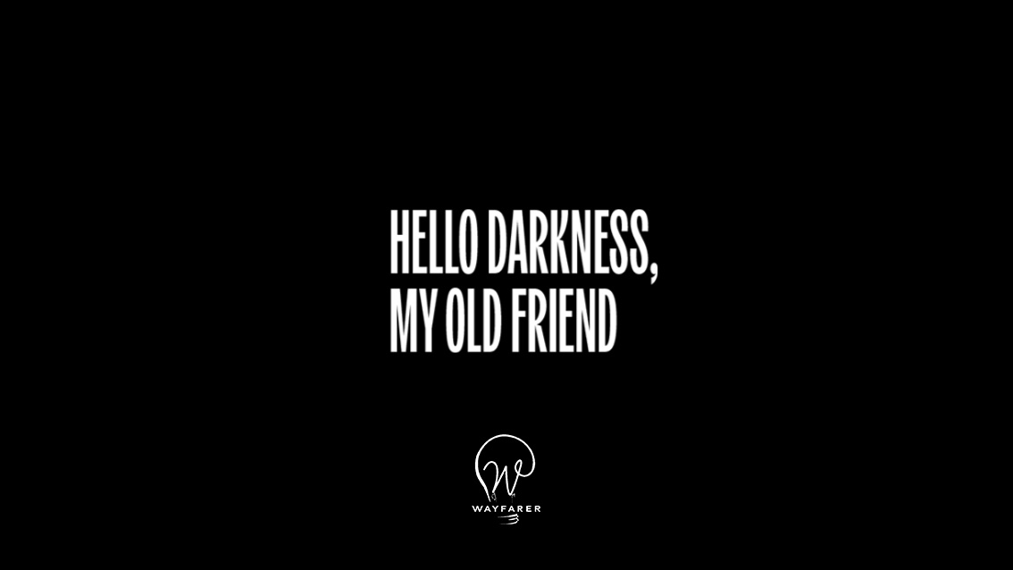 Hello Darkness, My Old Friend
