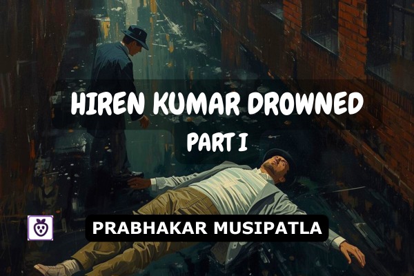 Hiren Kumar Drowned - Part I