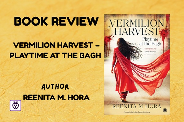 Book Review: Vermilion Harvest – Playtime at the Bagh, Author - Reenita M. Hora