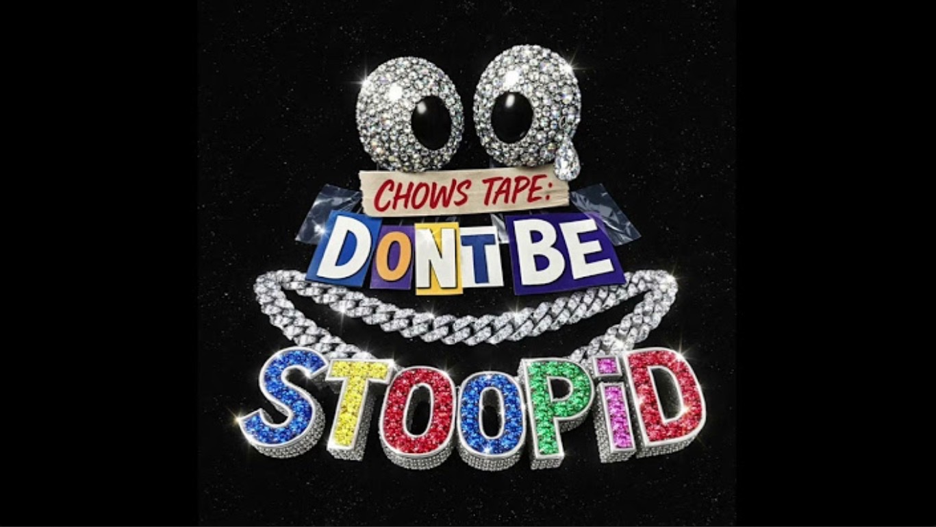 Chows Tape:Don’t  Be Stoopid