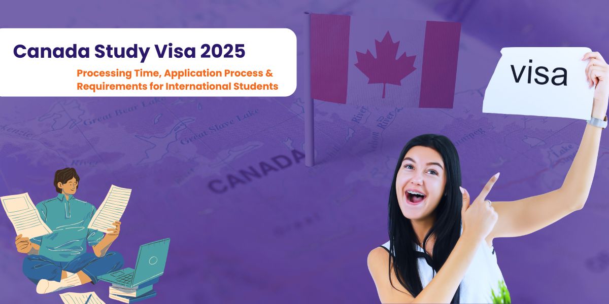 Canada Study Visa 2025: Processing Time, Application Process & Requirements for International Students