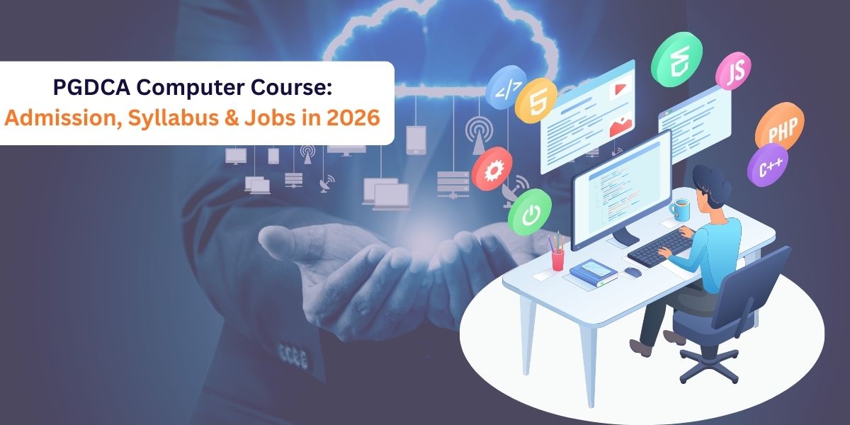 PGDCA Computer Course: Admission, Syllabus & Jobs in 2026