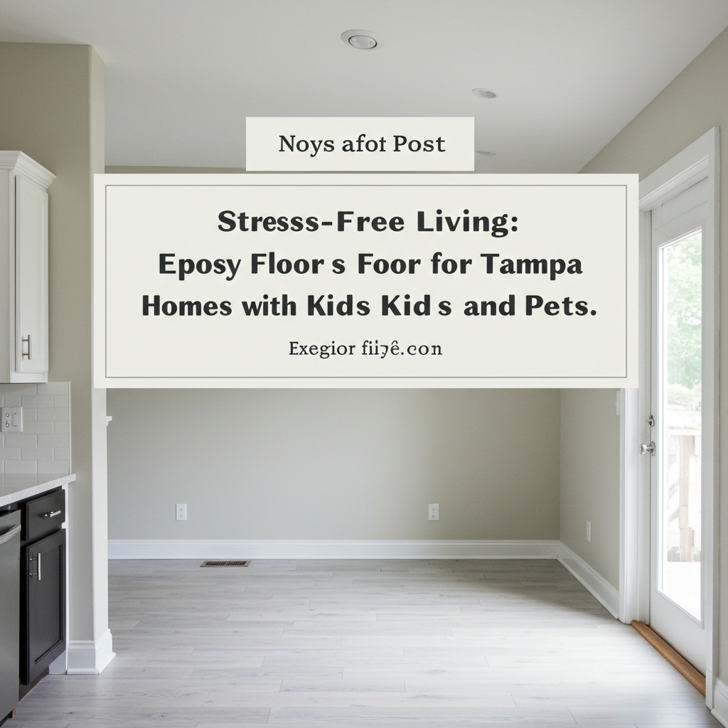 Stress-Free Living: Epoxy Floors for Tampa Homes with Kids and Pets