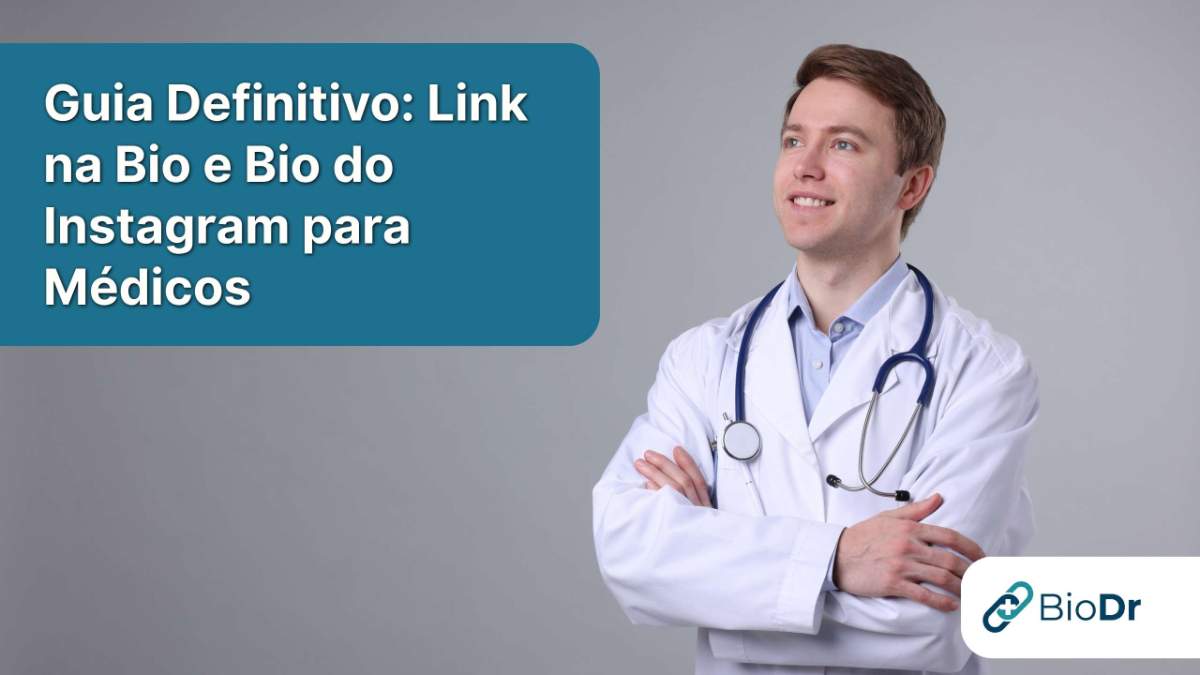 O Guia Definitivo: Bio e Link no Instagram para Médicos focados em Conversão e Ética