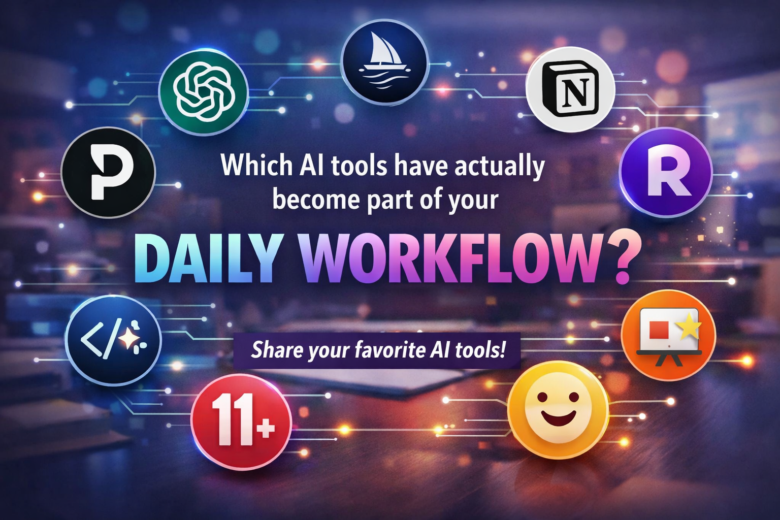 Which AI tools have actually become part of your daily workflow?