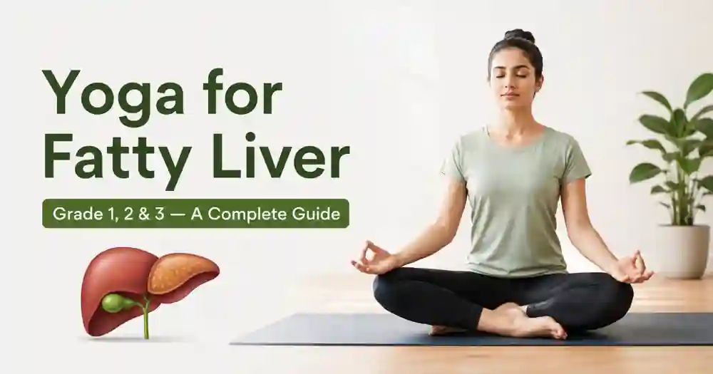 Yoga for Fatty Liver Grade 1, 2 & 3 — A Complete Guide