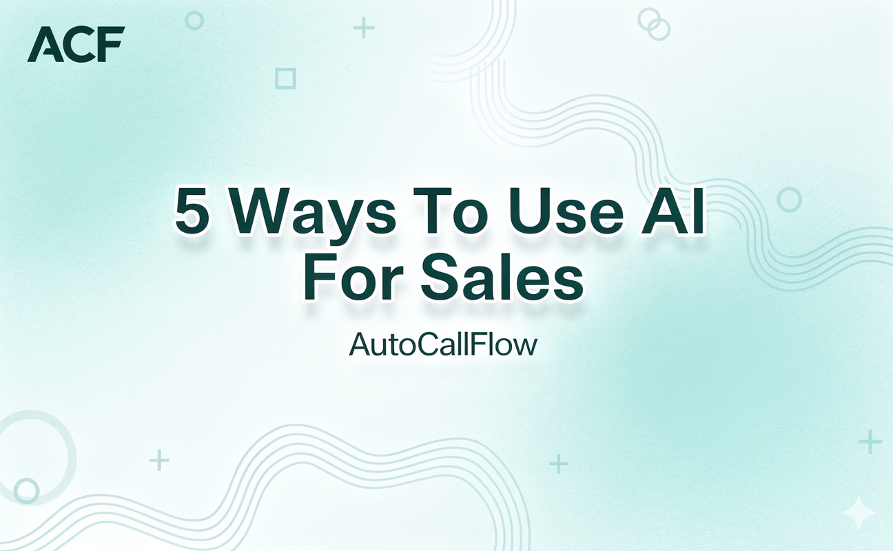 5 Ways to Use AI for Sales Prospecting with AutoCallFlow
