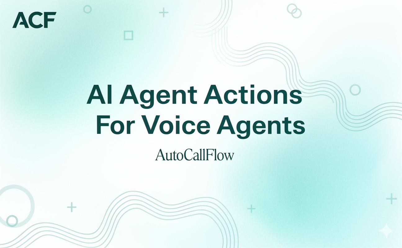 AI Agent Actions For AutoCallFlow Voice Agents