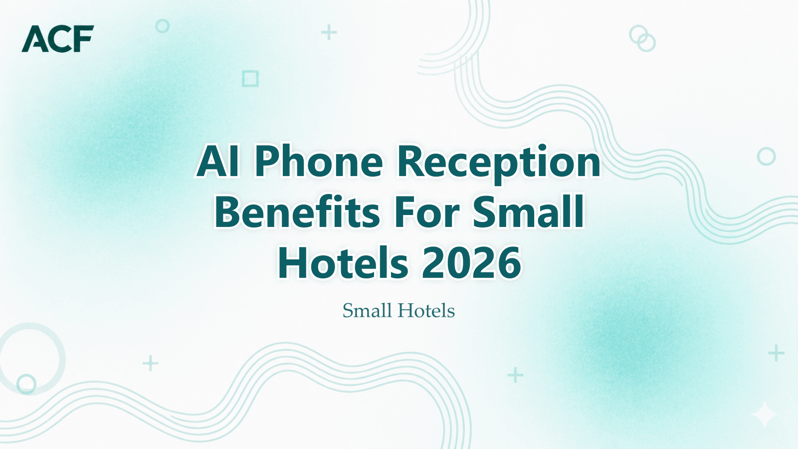 AI Phone Reception Benefits for Small Hotels in 2026