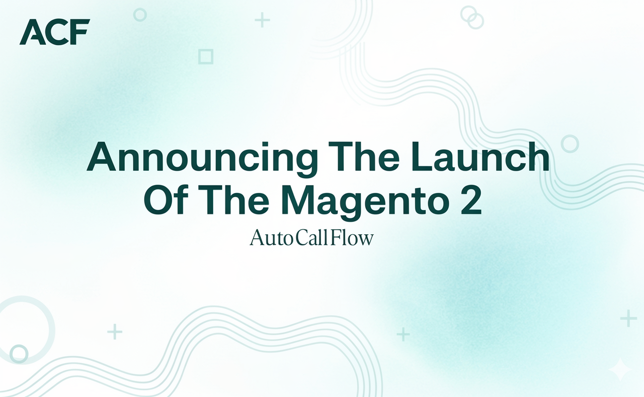 Announcing the Launch of the AutoCallFlow Magento 2 Support Integration