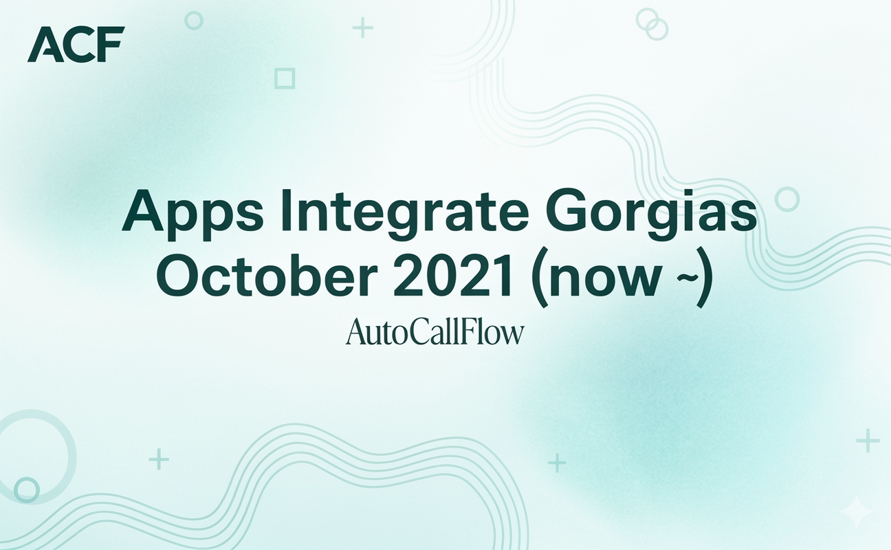 Apps Integrate Gorgias October 2021 (Now with AutoCallFlow)