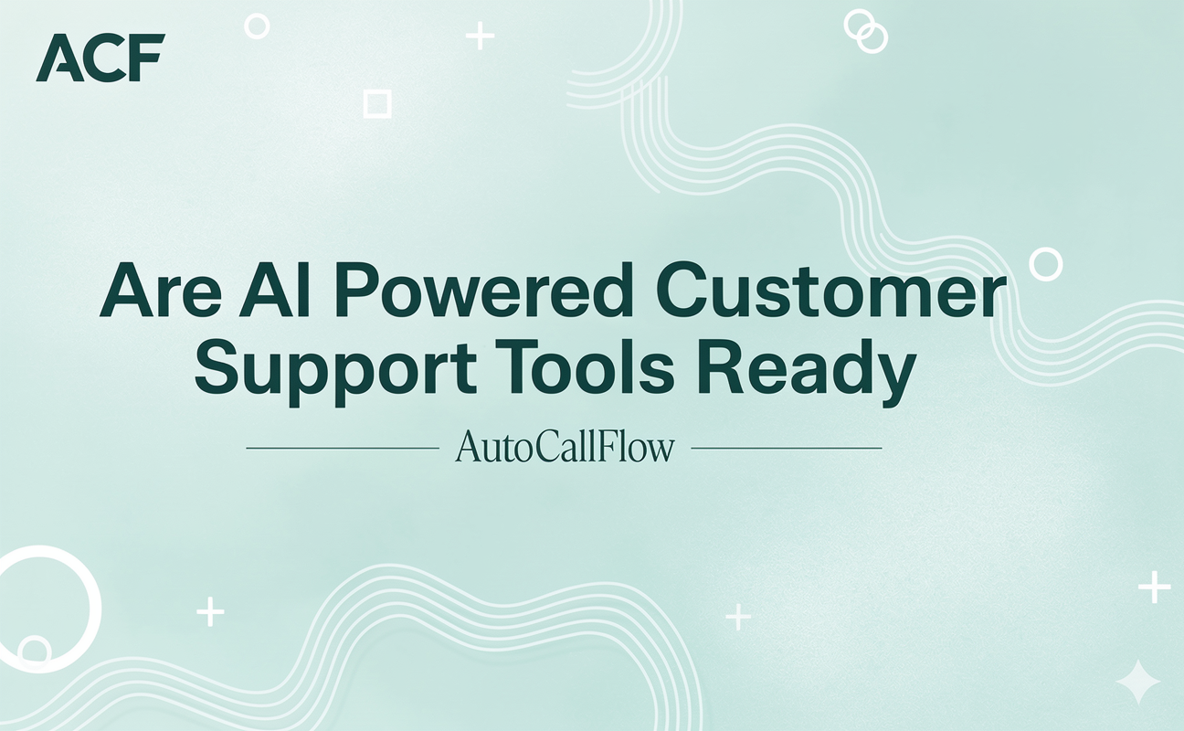 Are AI Powered Customer Support Tools Ready for Primetime? with AutoCallFlow