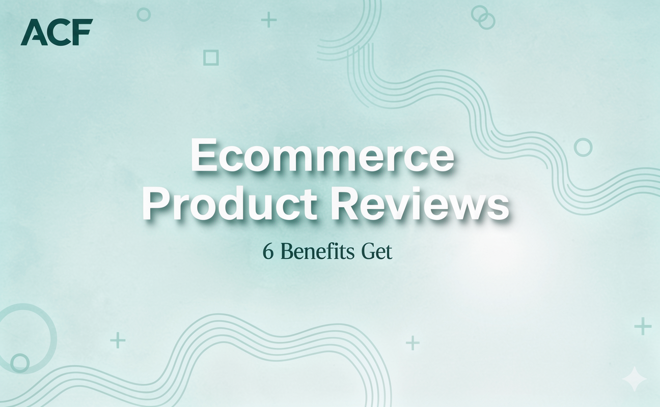 Ecommerce Product Reviews: 6 Benefits and How to Get Them