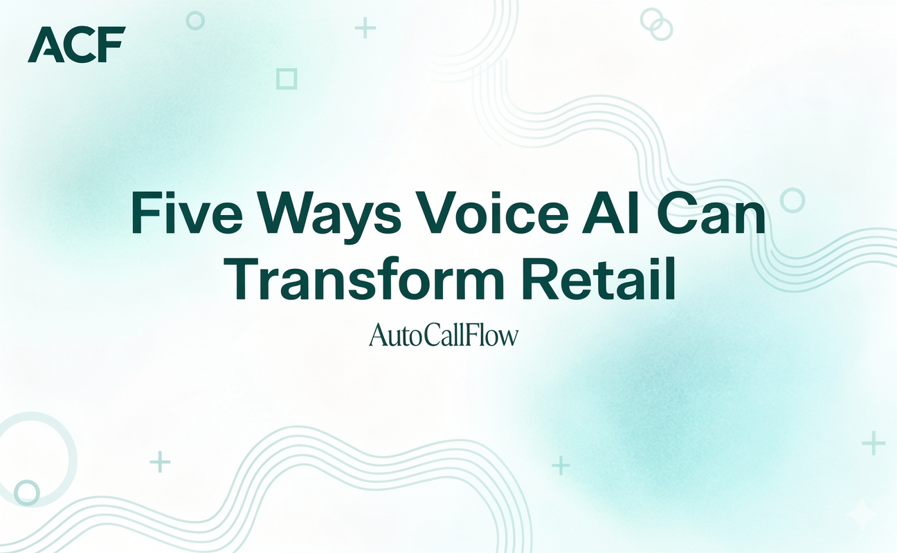 Five Ways Voice AI Can Transform Retail Customer Support at Scale with AutoCallFlow