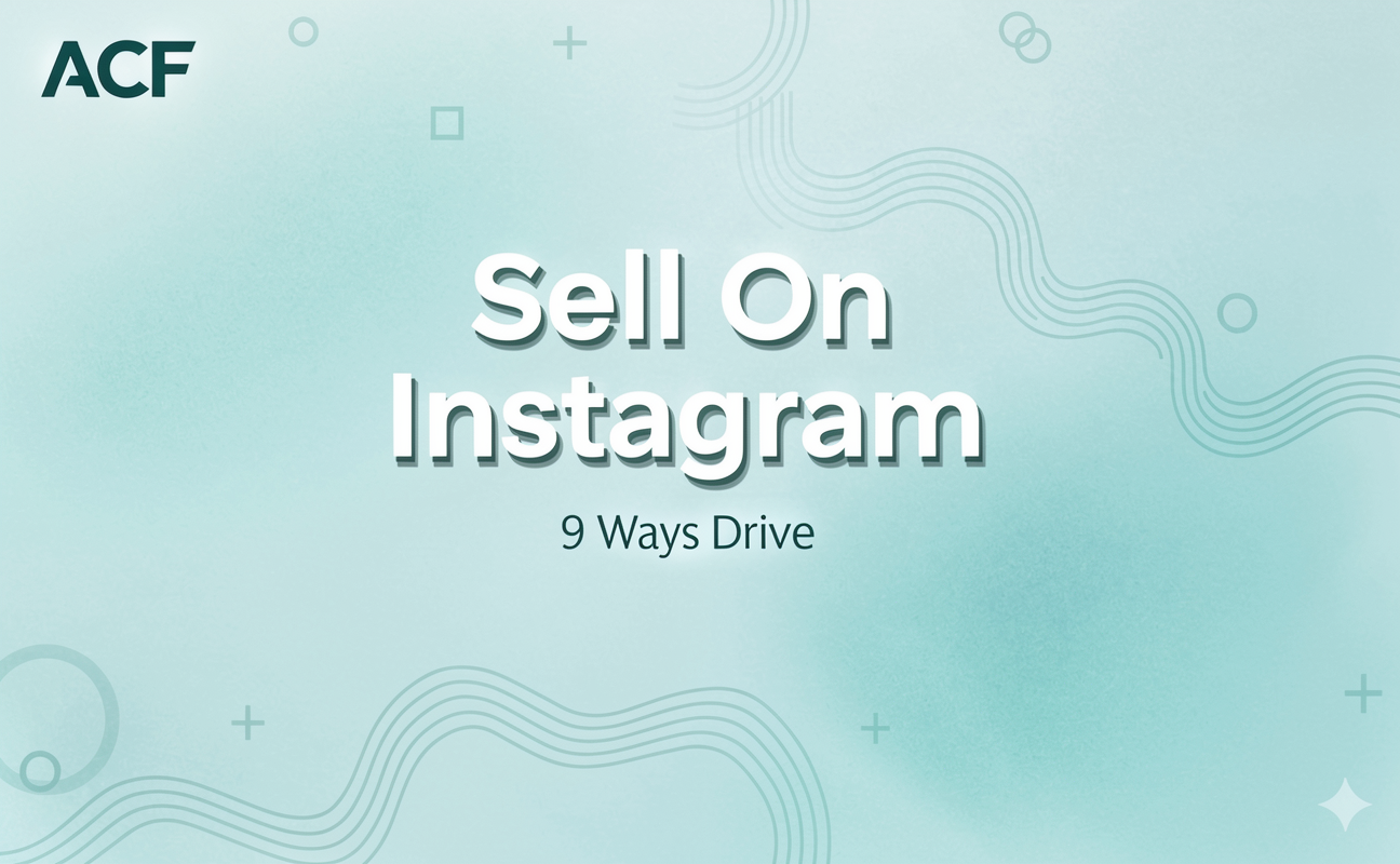 Sell On Instagram: 9 Ways to Drive Orders for Free (With AutoCallFlow Support Automation)