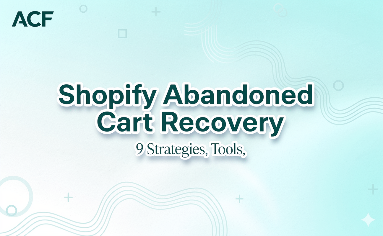 Shopify Abandoned Cart Recovery: 9 Strategies, Tools, and Playbooks to Convert More Carts