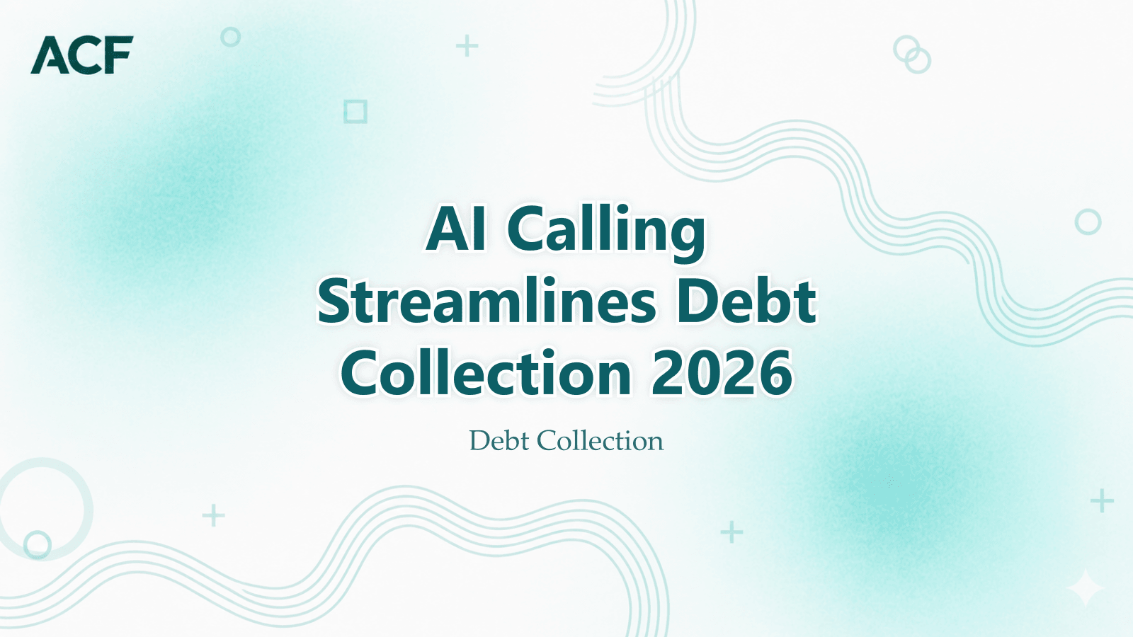 How AI Calling Streamlines Debt Collection in 2026