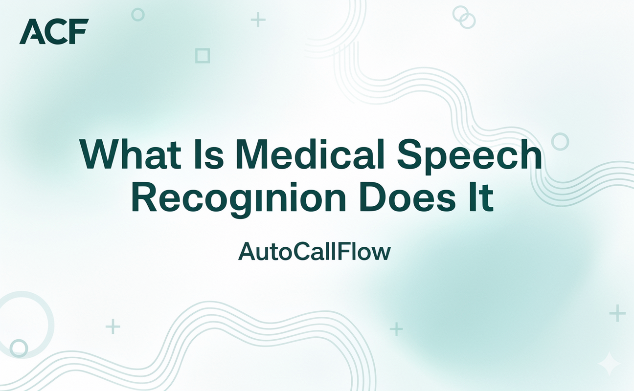 What Is Medical Speech Recognition and How Does It Work? (AutoCallFlow Explained)