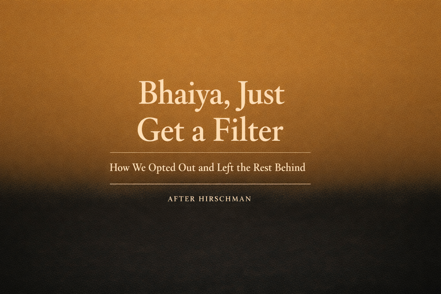 Bhaiya, Just Get a Filter” — How We Opted Out and Left the Rest Behind