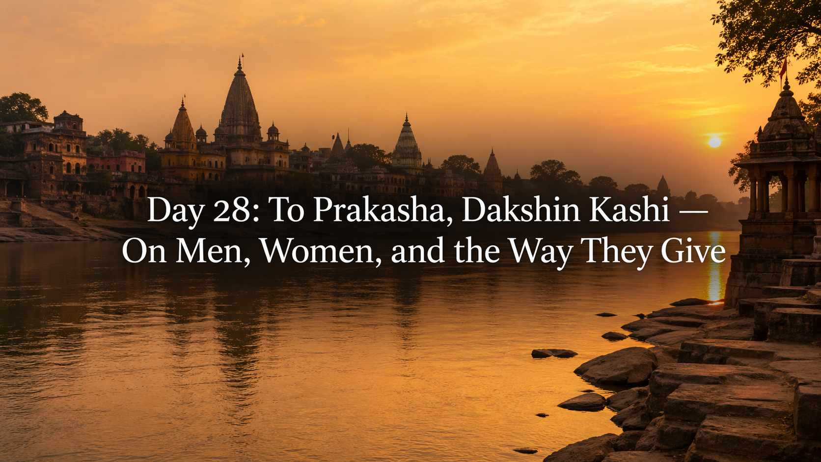 Day 28: To Prakasha, Dakshin Kashi — On Men, Women, and the Way They Give