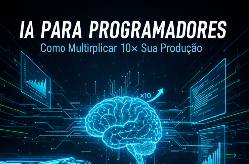 IA para Programadores: Como Multiplicar 10× sua Produção