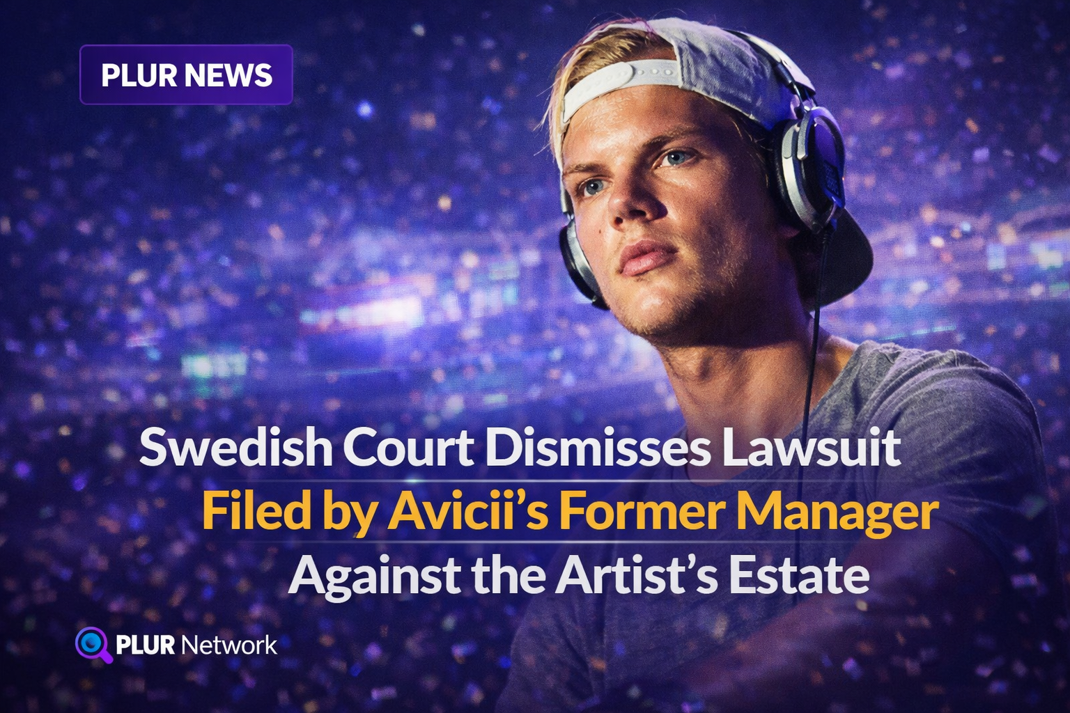 Swedish Court Dismisses Lawsuit Filed by Avicii’s Former Manager Against the Artist’s Estate