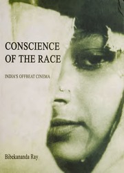 CONSCIENCE OF THE RACE - INDIA' S OFFBEAT CINEMA by  BIBEKANAND RAY