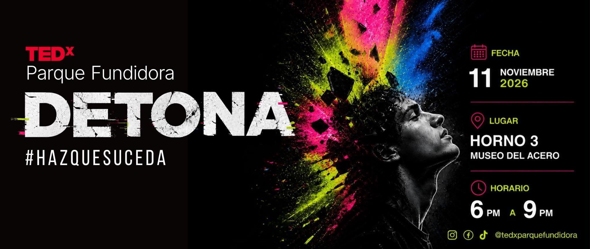 DETONA — TEDxParque Fundidora · 11 de noviembre de 2026 · Horno 3 Museo del Acero