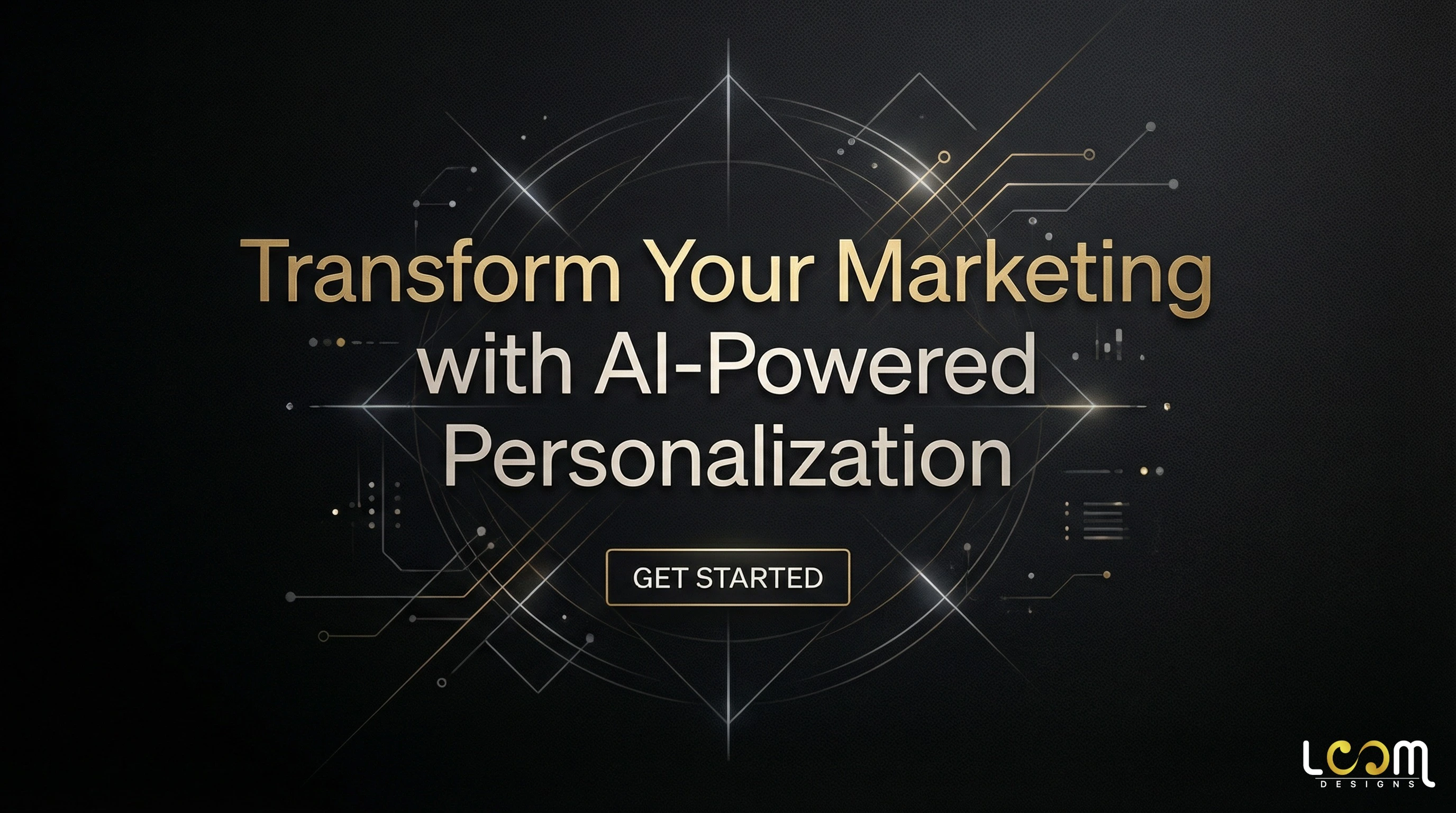 A LOOM Brand Designs call-to-action image reading “Transform Your Marketing with AI-Powered Personalization” in gold typography on a dark background.