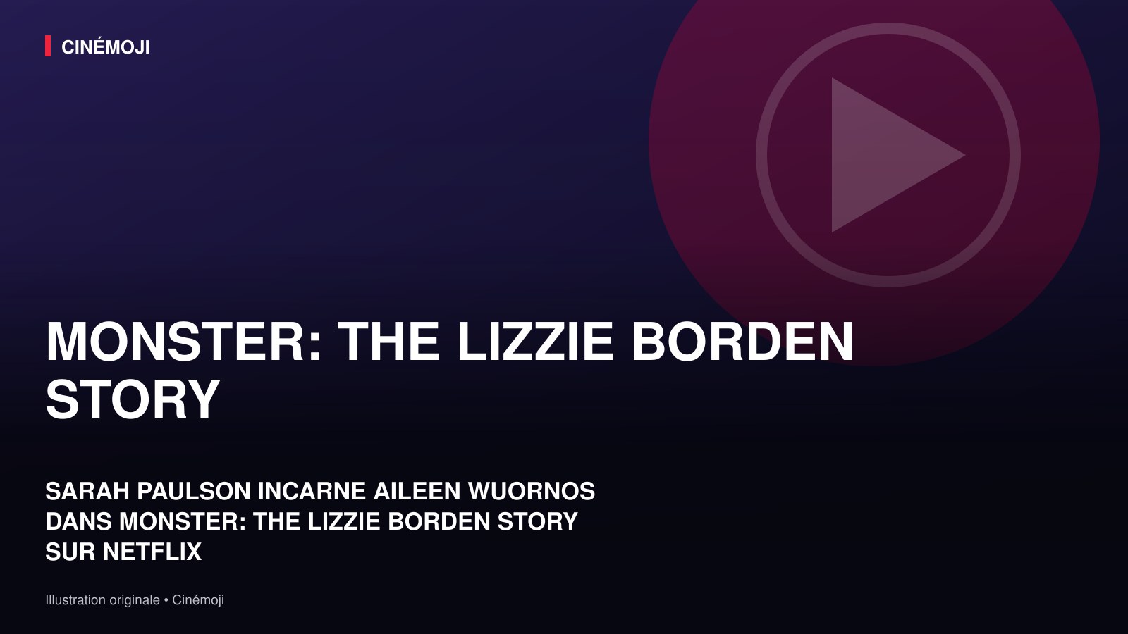 POURQUOI SARAH PAULSON INCARNE-T-ELLE AILEEN WUORNOS DANS MONSTER: THE LIZZIE BORDEN STORY ?